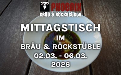 MITTAGSTISCH IM BRÄU & ROCKSTÜBLE – 02.03. – 06.03.