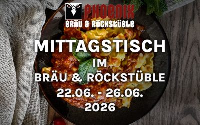 MITTAGSTISCH IM BRÄU & ROCKSTÜBLE – 22.06. – 26.06.