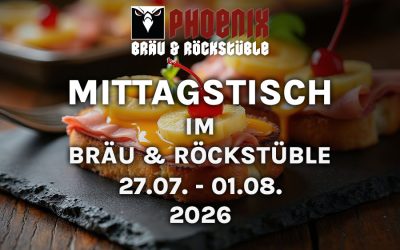 MITTAGSTISCH IM BRÄU & ROCKSTÜBLE – 27.07. – 01.08.